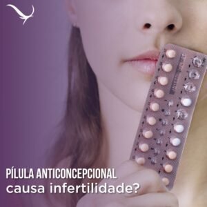 Read more about the article Pílula anticoncepcional causa infertilidade?